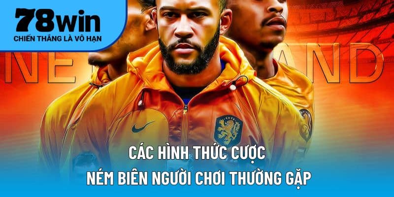 Các hình thức cược ném biên người chơi thường gặp